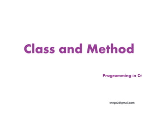 Class and Method
           Programming in C#




              tnngo2@gmail.com
 