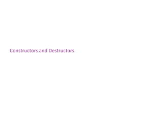 Constructors and Destructors
 