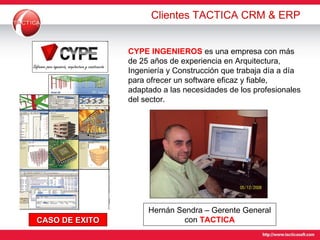 CYPE INGENIEROS   es una empresa con más de 25 años de experiencia en Arquitectura, Ingeniería y Construcción que trabaja día a día para ofrecer un software eficaz y fiable, adaptado a las necesidades de los profesionales del sector.  Clientes TACTICA CRM & ERP Hernán Sendra – Gerente General con  TACTICA CASO DE EXITO 