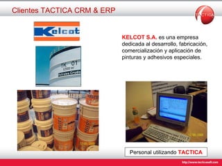 Clientes TACTICA CRM & ERP KELCOT S.A.  es una empresa dedicada al desarrollo, fabricación, comercialización y aplicación de pinturas y adhesivos especiales. Personal utilizando  TACTICA 