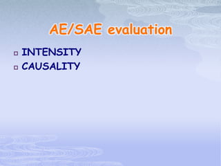 AE/SAE evaluation
 INTENSITY
 CAUSALITY
 