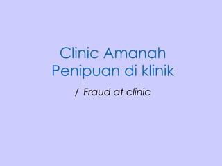 Clinic Amanah Penipuan di klinik /   Fraud at clinic 