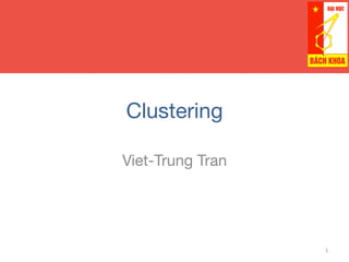 Clustering
Viet-Trung Tran
1	
  
 