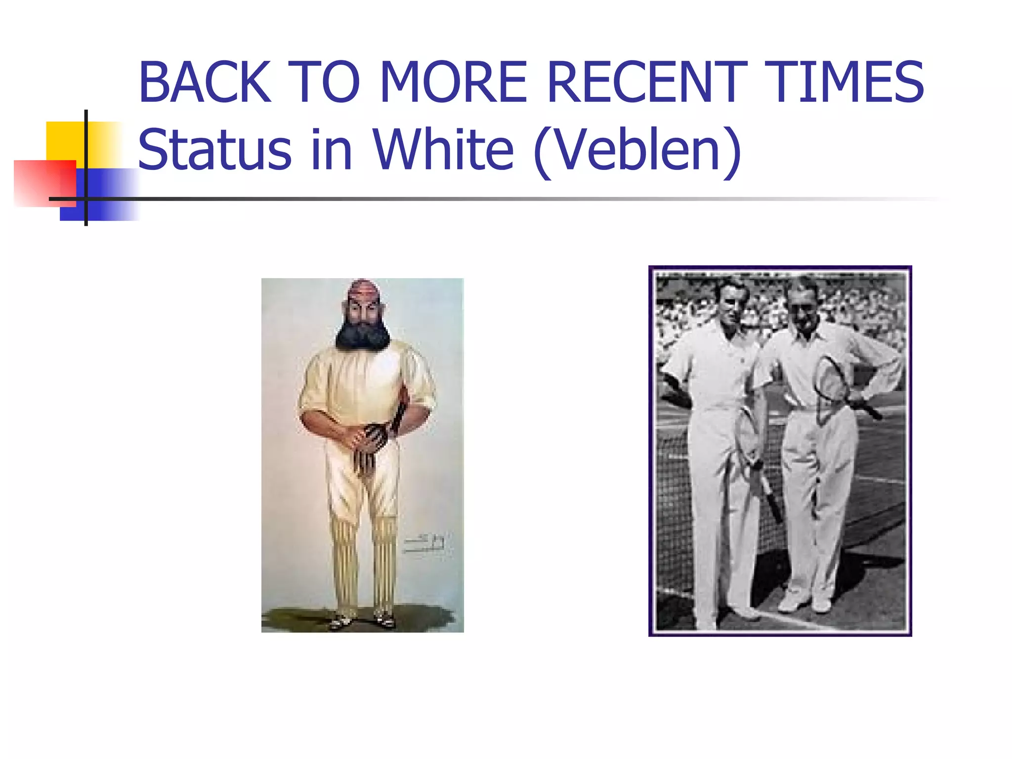 BACK TO MORE RECENT TIMES Status in White (Veblen) 