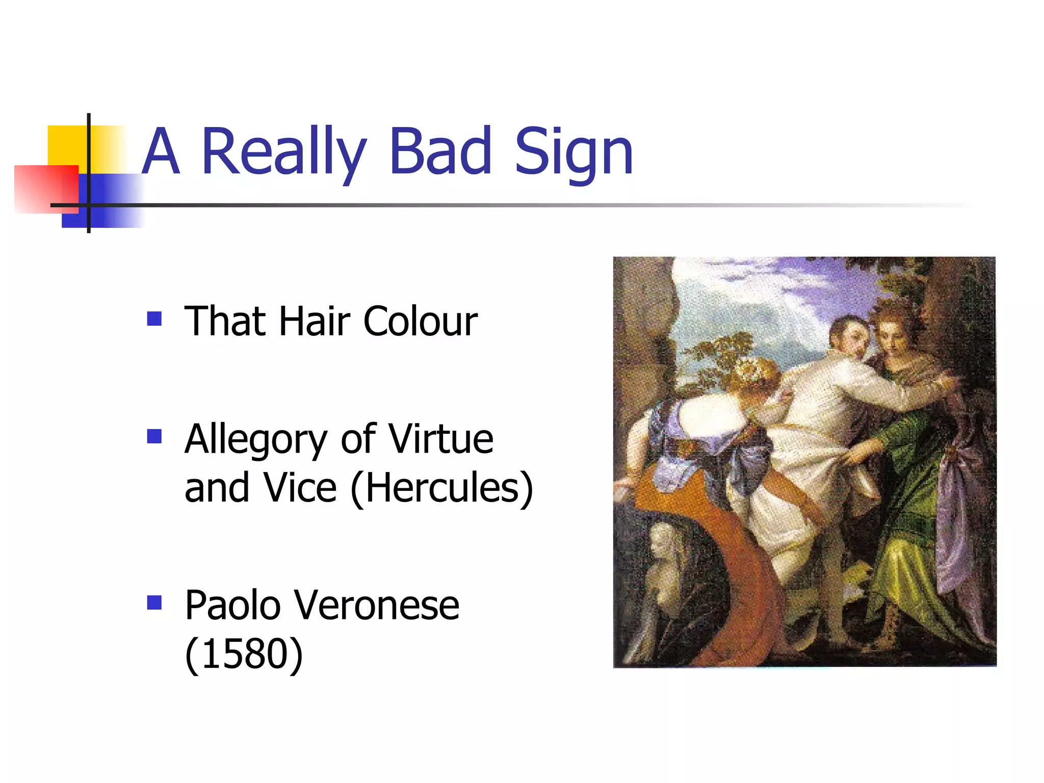 A Really Bad Sign That Hair Colour Allegory of Virtue and Vice (Hercules) Paolo Veronese (1580) 