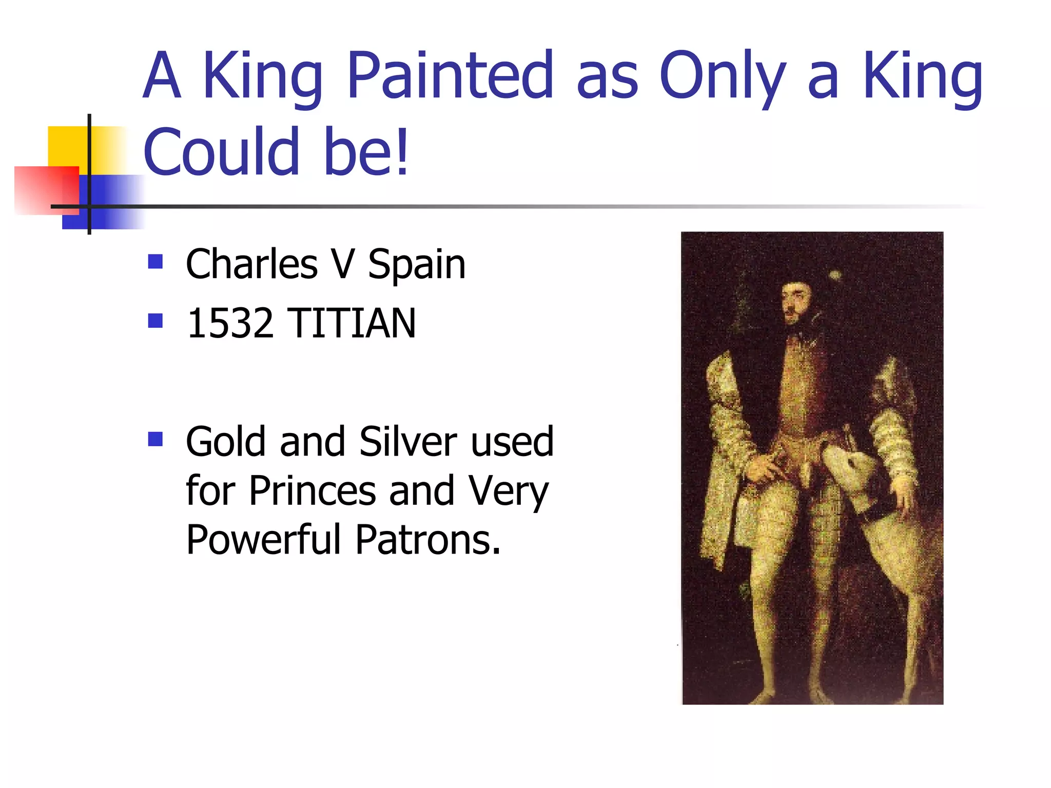 A King Painted as Only a King Could be! Charles V Spain 1532 TITIAN Gold and Silver used for Princes and Very Powerful Patrons. 