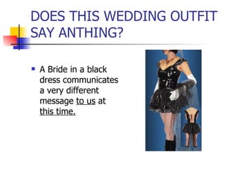 DOES THIS WEDDING OUTFIT SAY ANTHING? A Bride in a black dress communicates a very different message  to us  at  this time. 