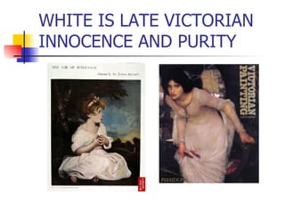WHITE IS LATE VICTORIAN INNOCENCE AND PURITY 