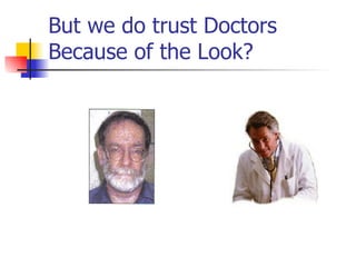 But we do trust Doctors Because of the Look? 