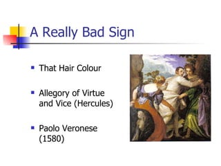 A Really Bad Sign That Hair Colour Allegory of Virtue and Vice (Hercules) Paolo Veronese (1580) 