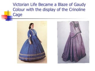 Victorian Life Became a Blaze of Gaudy Colour with the display of the Crinoline Cage 