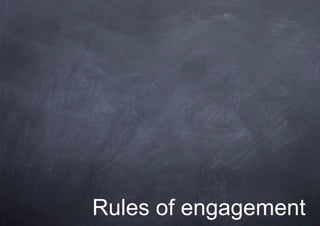 Rules of engagement
 