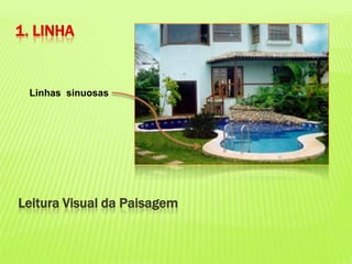 1. LINHALinhas  sinuosasLeitura Visual da Paisagem