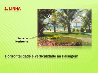 1. LINHALinha do HorizonteHorizontalidade e Verticalidade na Paisagem