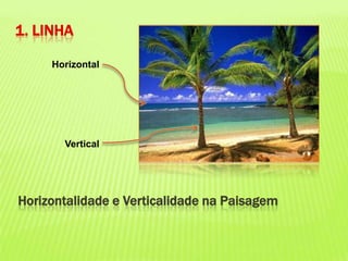 1. LINHAHorizontalVerticalHorizontalidade e Verticalidade na Paisagem