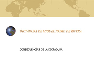DICTADURA DE MIGUEL PRIMO DE RIVERA CONSECUENCIAS DE LA DICTADURA 