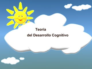 Teoría
del Desarrollo Cognitivo
 