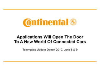Applications Will Open The Door
To A New World Of Connected Cars
   Telematics Update Detroit 2010, June 8 & 9
 