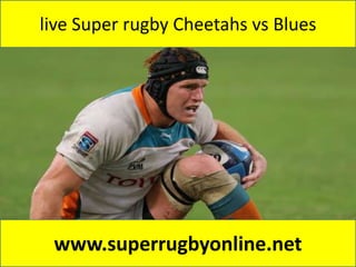 live Super rugby Cheetahs vs Blues
www.superrugbyonline.net
 