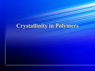 Crystallinity in Polymers
 