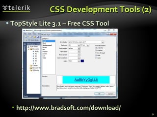 CSS Development Tools (2) TopStyle Lite 3.1 – Free CSS Tool http://www.bradsoft.com/download/ 