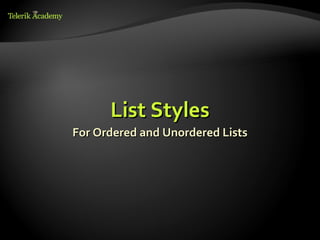 List Styles
For Ordered and Unordered Lists
 