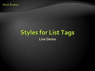 Styles for List Tags
      Live Demo
 