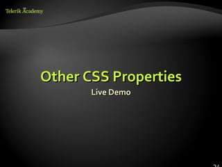 Other CSS Properties
       Live Demo
 
