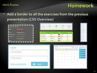 Homework
•   Add a border to all the exercises from the previous
    presentation (CSS Overview)




                                                          37
 