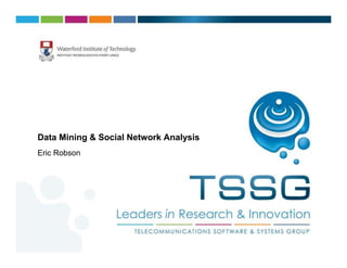 Data Mining & Social Network Analysis
Eric Robson
 
