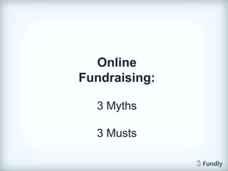 Online
Fundraising:

  3 Myths

  3 Musts
 