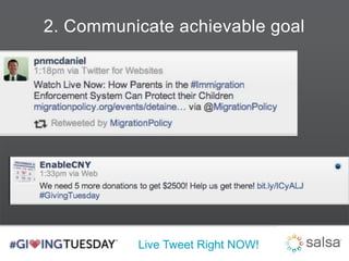 2. Communicate achievable goal 
Live Tweet Right NOW! 
 