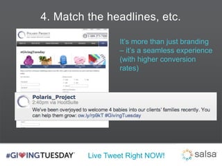 4. Match the headlines, etc. 
It’s more than just branding 
– it’s a seamless experience 
(with higher conversion 
rates) 
Live Tweet Right NOW! 
 