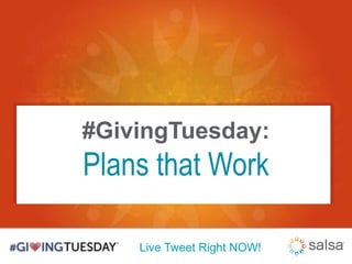 #GivingTuesday: 
Plans that Work 
Live Tweet Right NOW! 
 
