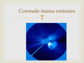 
Coronale massa emissies
 