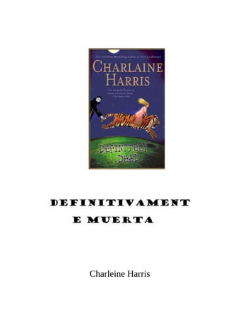 Definitivament
e Muerta
Charleine Harris
 