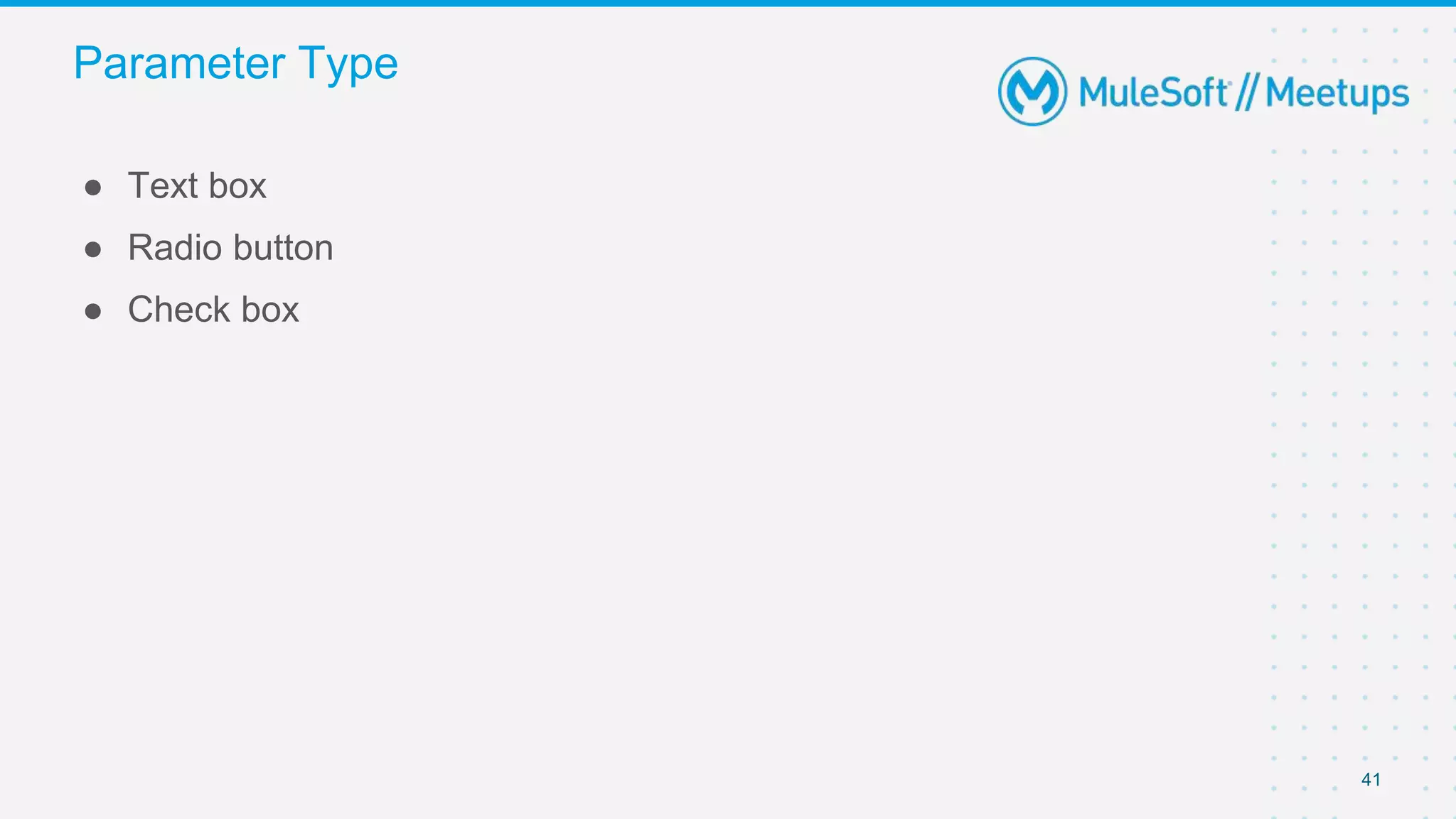 41
● Text box
● Radio button
● Check box
Parameter Type
 