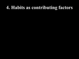 4. Habits as contributing factors
 