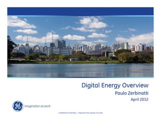 Cleaner, Smarter, More Efficient

                                           Digital Energy Overview
                                                                             Paulo Zerbinatti
                                                                                    April 2012


           Confidential & Proprietary – Prepared at the request of Counsel
 