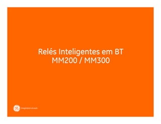 Relés Inteligentes em BT
    MM200 / MM300
 