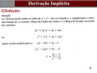 12
2)Solução:
Derivação Implícita
 