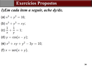 34
Exercícios Propostos
1)Em cada item a seguir, ache dy/dx.
 