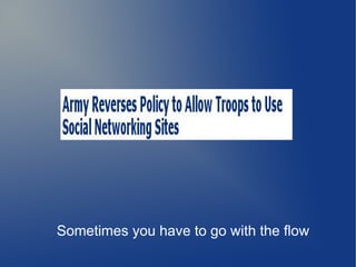 Sometimes you have to go with the flow
 