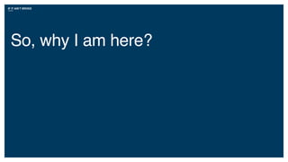 IF IT AIN’T BROKE
So, why I am here?
 