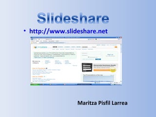 • http://www.slideshare.net




                 Maritza Pisfil Larrea
 