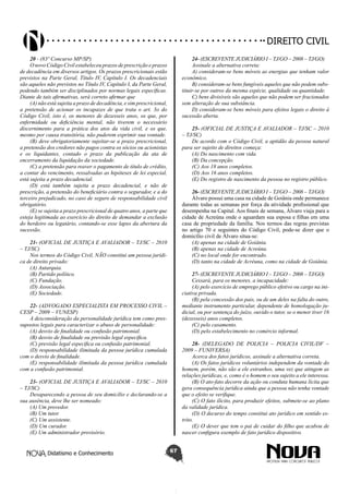 Didatismo e Conhecimento 67
DIREITO CIVIL
20 - (83º Concurso MP/SP)
O novo Código Civil estabeleceu prazos de prescrição e prazos
de decadência em diversos artigos. Os prazos prescricionais estão
previstos na Parte Geral, Título IV, Capítulo I. Os decadenciais
são aqueles não previstos no Título IV, Capítulo I, da Parte Geral,
podendo também ser disciplinados por normas legais específicas.
Diante de tais afirmativas, será correto afirmar que
(A) não está sujeita a prazo de decadência, e sim prescricional,
a pretensão de acionar os incapazes de que trata o art. 3o do
Código Civil, isto é, os menores de dezesseis anos, os que, por
enfermidade ou deficiência mental, não tiverem o necessário
discernimento para a prática dos atos da vida civil, e os que,
mesmo por causa transitória, não puderem exprimir sua vontade.
(B) deve obrigatoriamente sujeitar-se a prazo prescricional,
a pretensão dos credores não pagos contra os sócios ou acionistas
e os liquidantes, contado o prazo da publicação da ata de
encerramento da liquidação da sociedade.
(C) a pretensão para reaver o pagamento de título de crédito,
a contar do vencimento, ressalvadas as hipóteses de lei especial,
está sujeita a prazo decadencial.
(D) está também sujeita a prazo decadencial, e não de
prescrição, a pretensão do beneficiário contra o segurador, e a do
terceiro prejudicado, no caso de seguro de responsabilidade civil
obrigatório.
(E) se sujeita a prazo prescricional de quatro anos, a parte que
esteja legitimada ao exercício do direito de demandar a exclusão
do herdeiro ou legatário, contando-se esse lapso da abertura da
sucessão.
21- (OFICIAL DE JUSTIÇA E AVALIADOR – TJ/SC – 2010
– TJ/SC)
Nos termos do Código Civil, NÃO constitui um pessoa jurídi-
ca de direito privado:
(A) Autarquia.
(B) Partido político.
(C) Fundação.
(D) Associação.
(E) Sociedade.
22- (ADVOGADO ESPECIALISTA EM PROCESSO CIVIL –
CESP – 2009 – VUNESP)
A desconsideração da personalidade jurídica tem como pres-
supostos legais para caracterizar o abuso de personalidade:
(A) desvio de finalidade ou confusão patrimonial.
(B) desvio de finalidade ou previsão legal específica.
(C) previsão legal específica ou confusão patrimonial.
(D) responsabilidade ilimitada da pessoa jurídica cumulada
com o desvio de finalidade.
(E) responsabilidade ilimitada da pessoa jurídica cumulada
com a confusão patrimonial.
23- (OFICIAL DE JUSTIÇA E AVALIADOR – TJ/SC – 2010
– TJ/SC)
Desaparecendo a pessoa de seu domicílio e declarando-se a
sua ausência, deve lhe ser nomeado:
(A) Um provedor.
(B) Um tutor.
(C) Um assistente.
(D) Um curador.
(E) Um administrador provisório.
24- (ESCREVENTE JUDICIÁRIO I – TJ/GO – 2008 – TJ/GO)
Assinale a alternativa correta:
A) consideram-se bens móveis as energias que tenham valor
econômico.
B) consideram-se bens fungíveis aqueles que não podem subs-
tituir-se por outros da mesma espécie, qualidade ou quantidade.
C) bens divisíveis são aqueles que não podem ser fracionados
sem alteração de sua substância.
D) consideram-se bens móveis para efeitos legais o direito à
sucessão aberta.
25- (OFICIAL DE JUSTIÇA E AVALIADOR – TJ/SC – 2010
– TJ/SC)
De acordo com o Código Civil, a aptidão da pessoa natural
para ser sujeito de direitos começa:
(A) Do nascimento com vida.
(B) Da concepção.
(C) Aos 18 anos completos.
(D) Aos 16 anos completos.
(E) Do registro de nascimento da pessoa no registro público.
26- (ESCREVENTE JUDICIÁRIO I – TJ/GO – 2008 – TJ/GO)
Álvaro possui uma casa na cidade de Goiânia onde permanece
durante todas as semanas por força da atividade profissional que
desempenha na Capital. Aos finais de semana, Álvaro viaja para a
cidade de Acreúna onde o aguardam sua esposa e filhas em uma
casa de propriedade da família. Nos termos das regras previstas
no artigo 70 e seguintes do Código Civil, pode-se dizer que o
domicílio civil de Álvaro situa-se:
(A) apenas na cidade de Goiânia.
(B) apenas na cidade de Acreúna.
(C) no local onde for encontrado.
(D) tanto na cidade de Acréuna, como na cidade de Goiânia.
27- (ESCREVENTE JUDICIÁRIO I – TJ/GO – 2008 – TJ/GO)
Cessará, para os menores, a incapacidade:
(A) pelo exercício de emprego público efetivo ou cargo na ini-
ciativa privada.
(B) pela concessão dos pais, ou de um deles na falta do outro,
mediante instrumento particular, dependente de homologação ju-
dicial, ou por sentença do juízo, ouvido o tutor, se o menor tiver 16
(dezesseis) anos completos.
(C) pelo casamento.
(D) pelo estabelecimento no comércio informal.
28- (DELEGADO DE POLICIA – POLICIA CIVIL/DF –
2009 – FUNIVERSA)
Acerca dos fatos jurídicos, assinale a alternativa correta.
(A) Os fatos jurídicos voluntários independem da vontade do
homem, porém, não são a ele estranhos, uma vez que atingem as
relações jurídicas, e, como é o homem o seu sujeito a ele interessa.
(B) O ato-fato decorre da ação ou conduta humana lícita que
gera consequência jurídica ainda que a pessoa não tenha vontade
que o efeito se verifique.
(C) O fato ilícito, para produzir efeitos, submete-se ao plano
da validade jurídica.
(D) O decurso do tempo constitui ato jurídico em sentido es-
trito.
(E) O dever que tem o pai de cuidar do filho que acabou de
nascer configura exemplo de fato jurídico dispositivo.
 