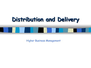 Distribution and Delivery Higher Business Management 