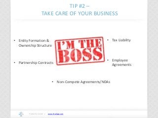 www.ifrahlaw.com
TIP #2 –
TAKE CARE OF YOUR BUSINESS
P (202) 524-4145 /
• Entity Formation &
Ownership Structure
• Partnership Contracts
• Tax Liability
• Employee
Agreements
• Non-Compete Agreements/NDAs
 