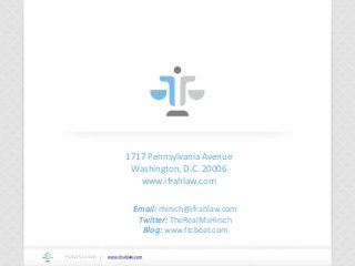 www.ifrahlaw.comwww.ifrahlaw.com
1717 Pennsylvania Avenue
Washington, D.C. 20006
www.ifrahlaw.com
P (202) 524-4145 /
Email: rhirsch@ifrahlaw.com
Twitter: TheRealMsHirsch
Blog: www.ftcbeat.com
 
