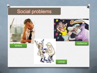 Social problems




                           violence
stress




                   crime
 